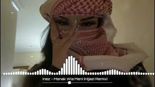 Inez - Menak Wla Meni (Hijazi Remix) | New Music 2023  | Arabic Music