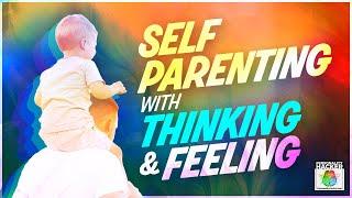 Self Parenting with Thinking and Feeling | Ep 546 | PersonalityHacker.com