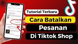 Cara Membatalkan Pesanan Di Tiktok Yang Sudah Dibayar