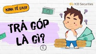 Bài 18: Trả góp là gì? | Kinh tế Easy | KBSV