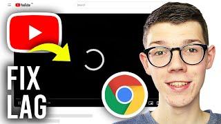 How To Fix YouTube Lag In Google Chrome - Full Guide