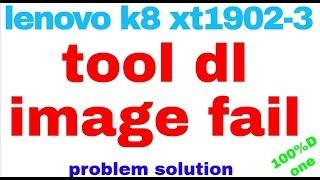 lenovo k8 xt1902-3 tool dl image fail problem solution 1000%Done