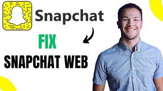 How to Fix Snapchat Web not Working (EASY)