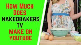 How Much Does Nakedbakers tv Make On YouTube