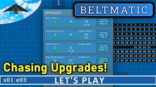 Chasing Upgrades! ⬆️ | Beltmatic s01 e03