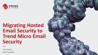 Migrating Hosted Email Security to Trend Micro Email Security