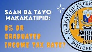 Saan ba tayo makakatipid: 8% or Graduated Income Tax? - BT V005