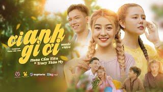 ƠI ANH GÌ ƠI - HANA CẨM TIÊN ft. TRACY THẢO MY | OFFICIAL MUSIC VIDEO | Anh có bằng lòng qua thưa ..