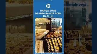 Harga Emas Hari Ini di Kota Banda Aceh