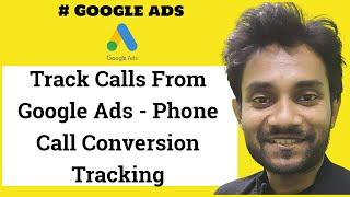 Track Calls From Google Ads - Phone Call Conversion Tracking