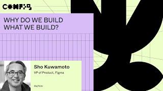 Why do we build what we build? - Sho Kuwamoto (Config 2023)
