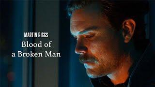 Martin Riggs | Blood Of A Broken Man