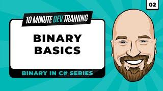 Binary in C#: Binary Basics in 10 minutes or less.