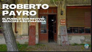 La PULPERÍA le devolvió la VIDA AL PUEBLO | Roberto Payró