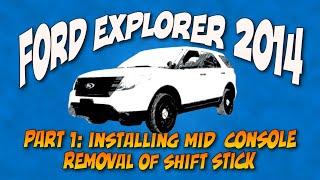 INSTALLING MID CONSOLE FORD EXPLORER 2014 INTERCEPTOR REMOVING STICK SHIFT PART 1