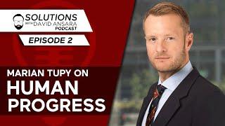 Marian Tupy on HUMAN PROGRESS (and its enemies) | Solutions With David Ansara Podcast #2