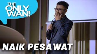 Naik Pesawat - Stand-Up Comedy Show The Only Wan! Oleh Ridwan Remin