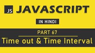 JavaScript Tutorial in Hindi for Beginners [Part 67] - Time out and Time Interval in JavaScript