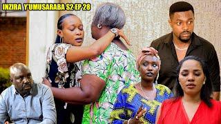 INZIRA Y'UMUSARABA  S2  EP 28 ( Niwowe uzambera umukazana mbega amagambo meza  )