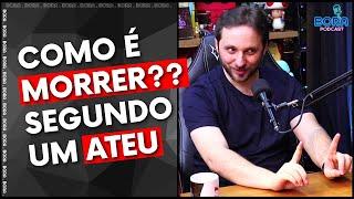 COMO É MORRER?? SEGUNDO UM ATEU | PROF DANIEL GONTIJO - Cortes do Bora Podcast