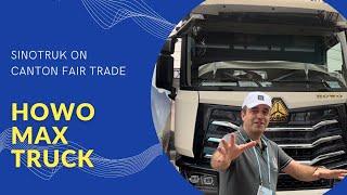 SINOTRUK HOWO MAX  LATEST TRUCK ON CANTON FAIR TRADE 2024