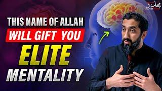 THIS NAME OF ALLAH WILL GIFT  YOU ELITE MENTALITY | ASMA UL HUSNA | Nouman Ali Khan