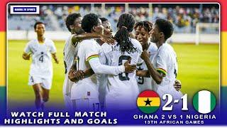 GHANA VS NIGERIA(2-1)-MATCH HIGHLIGHTS & ALL GOALS-AFRICAN GAMES FINALS