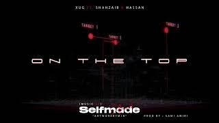 On the top | XUG ft. Shahzaib & Hassan |  SELFMADE | Prod by @Sami10amiri