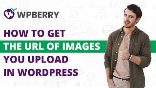 How to Get the URL of Images You Upload in WordPress