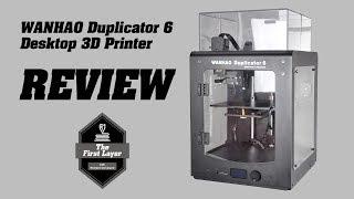 Wanhao Duplicator 6 Review