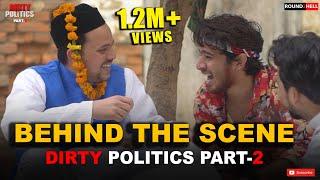 DIRTY POLITICS Part-2 | Behind The Scene | Round2hell | R2h