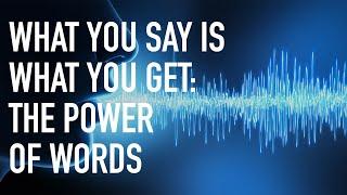 What You Say is What You Get: The Power of Words