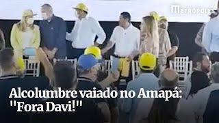 Alcolumbre vaiado no Amapá: "Fora Davi!"