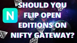 SHOULD YOU FLIP OPEN EDITIONS ON NIFTY GATEWAY?