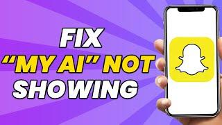 How To Fix My Ai Chatbot Not Showing on Snapchat - Full Guide (2023)