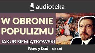 Kontrrewolucji nie będzie, czyli w obronie populizmu. Część II - Jakub Siemiątkowski