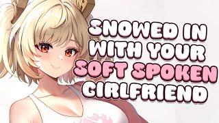 Snowed In With Your Soft Spoken Girlfriend  [F4M] [ASMR Roleplay] [Soft Spoken]