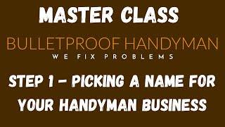 Handyman Business Master Class - Lesson 1 - Picking A Name For Your Handyman Business