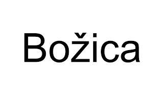 How to Pronounce Božica (Croatian)