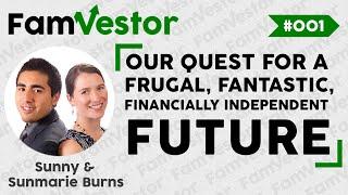 The FamVestor Podcast | Our Quest for a Frugal, Fantastic, Financially Independent Future | FV001