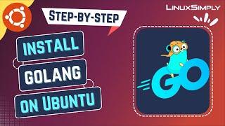 How to Install Go (Golang) on Ubuntu 22.04 LTS | LinuxSimply