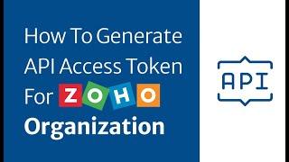 How To Generate API  Access Token For Zoho Organization