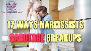 The 17 Ways Narcissists Sabotage Breakups