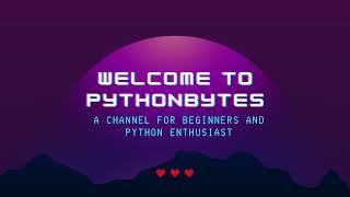 Welcome to PythonBytes!