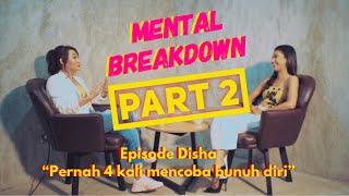 Mental Breakdown - DISHA PERNAH BUNUH DIRI 4 KALI (Part 2)