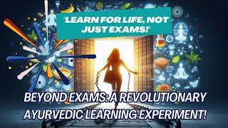 Beyond Exams: A Revolutionary Ayurvedic Learning Experiment! @lifeineveryletter