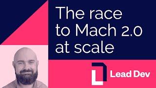 The race to Mach 2.0 at scale | Nickolas Means | #LeadDevAustin