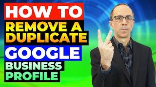 How to Remove a Duplicate Google Business Profile