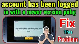 account has been logged in with a newer version pubg | How to Fix Pubg Mobile Problem