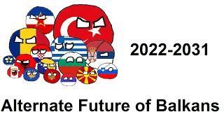 Alternate Future of the Balkans: part 1 2022-2031